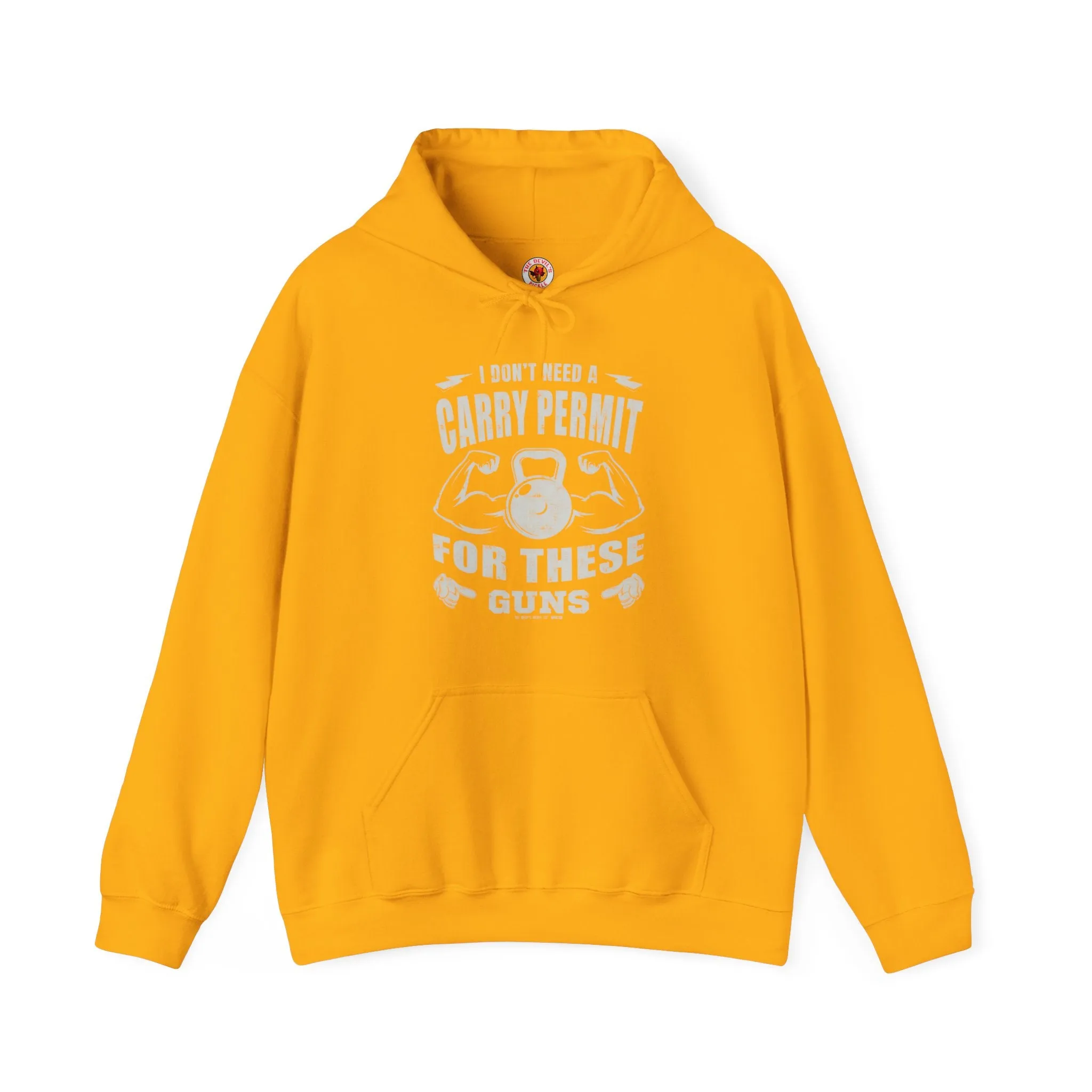 I Don't Need A Carry Permit For These Guns Hooded Sweatshirt