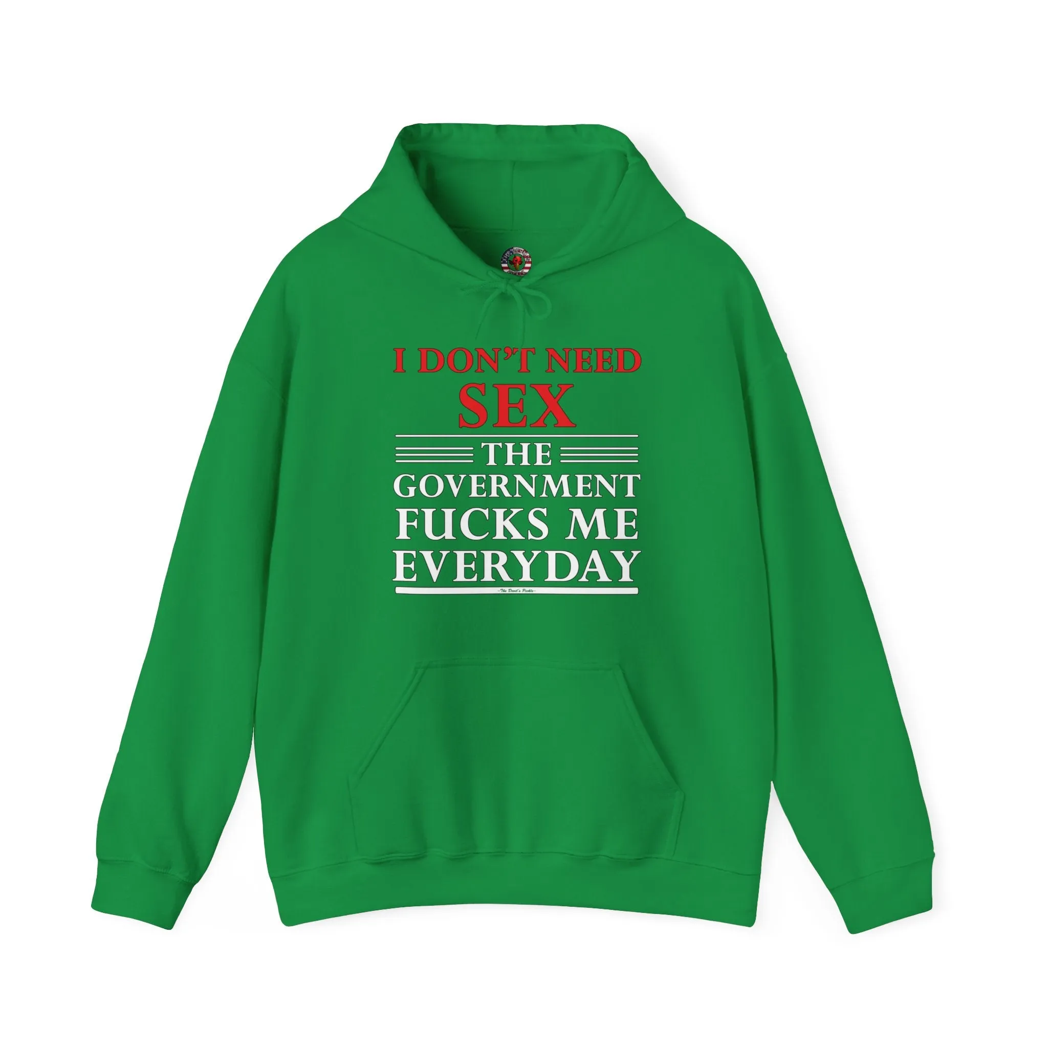 I Don't Need Sex The Government Fucks Me Everyday Hooded Sweatshirt